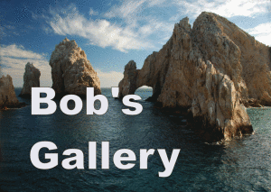 Bob's Gallery - the Arch Cabo San Lucas